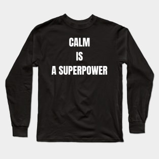 Calm is a Superpower Long Sleeve T-Shirt